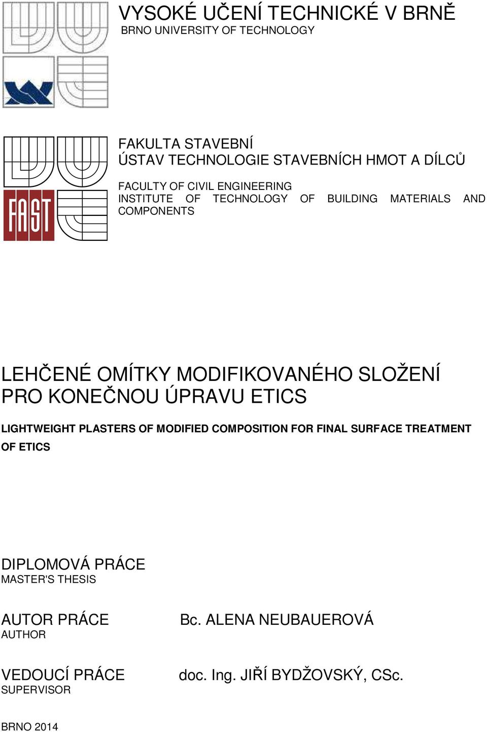 SLOŽENÍ PRO KONEČNOU ÚPRAVU ETICS LIGHTWEIGHT PLASTERS OF MODIFIED COMPOSITION FOR FINAL SURFACE TREATMENT OF ETICS