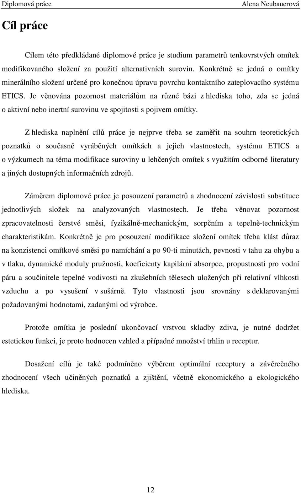 Je věnována pozornost materiálům na různé bázi z hlediska toho, zda se jedná o aktivní nebo inertní surovinu ve spojitosti s pojivem omítky.