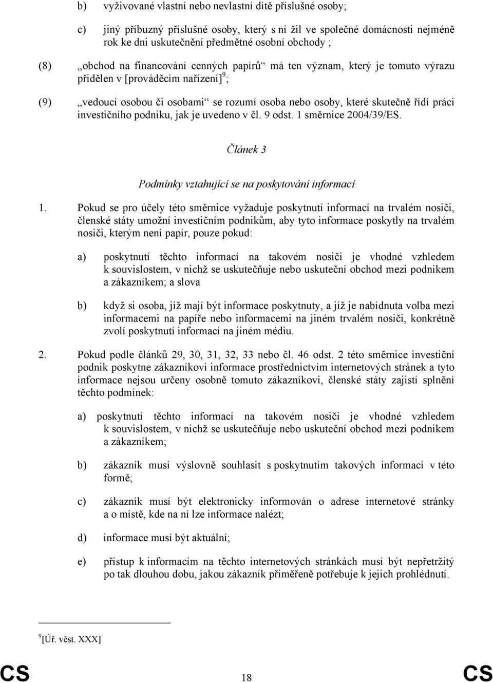 investičního podniku, jak je uvedeno v čl. 9 odst. 1 směrnice 2004/39/ES. Článek 3 Podmínky vztahující se na poskytování informací 1.