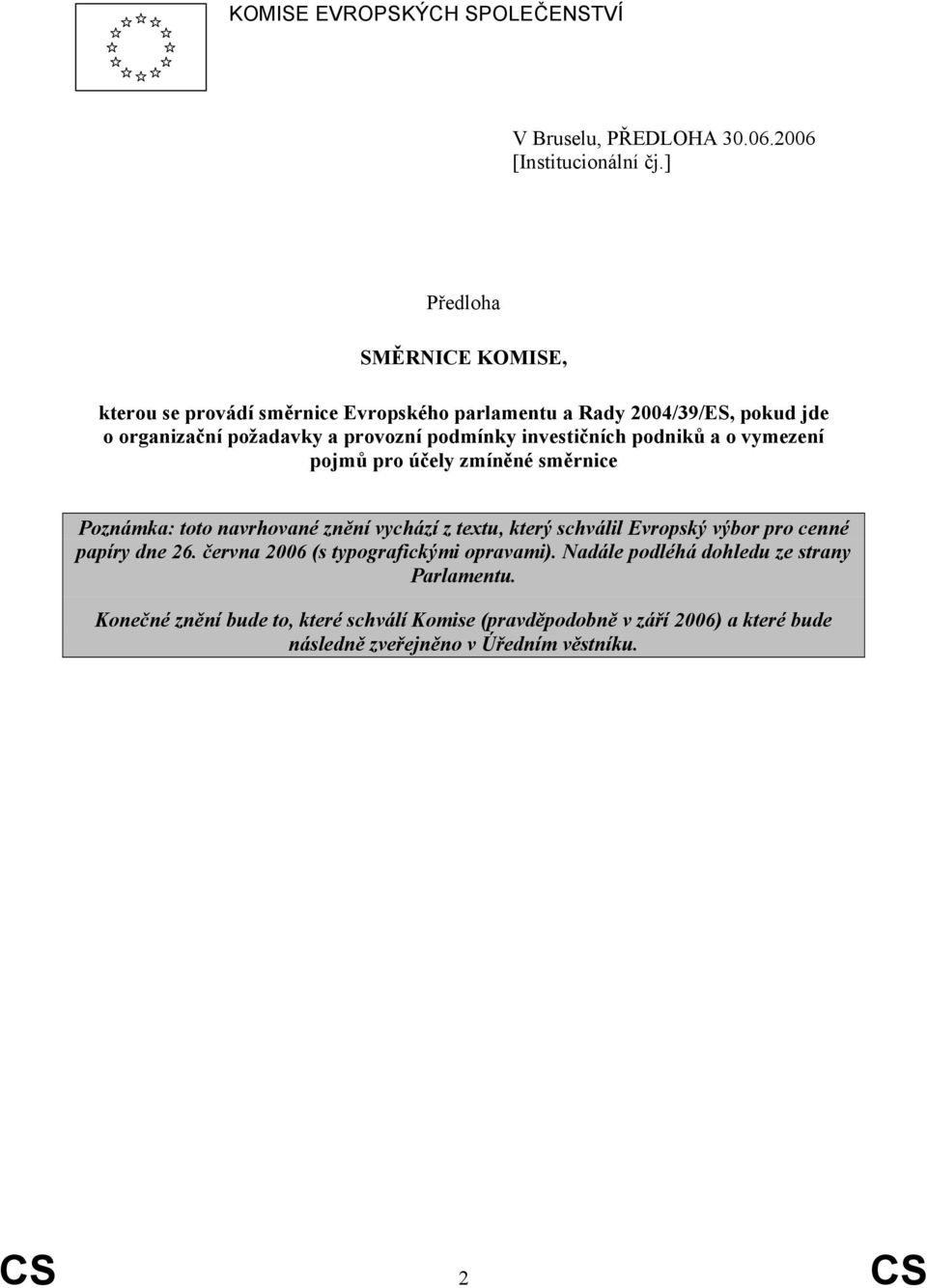 investičních podniků a o vymezení pojmů pro účely zmíněné směrnice Poznámka: toto navrhované znění vychází z textu, který schválil Evropský výbor pro cenné