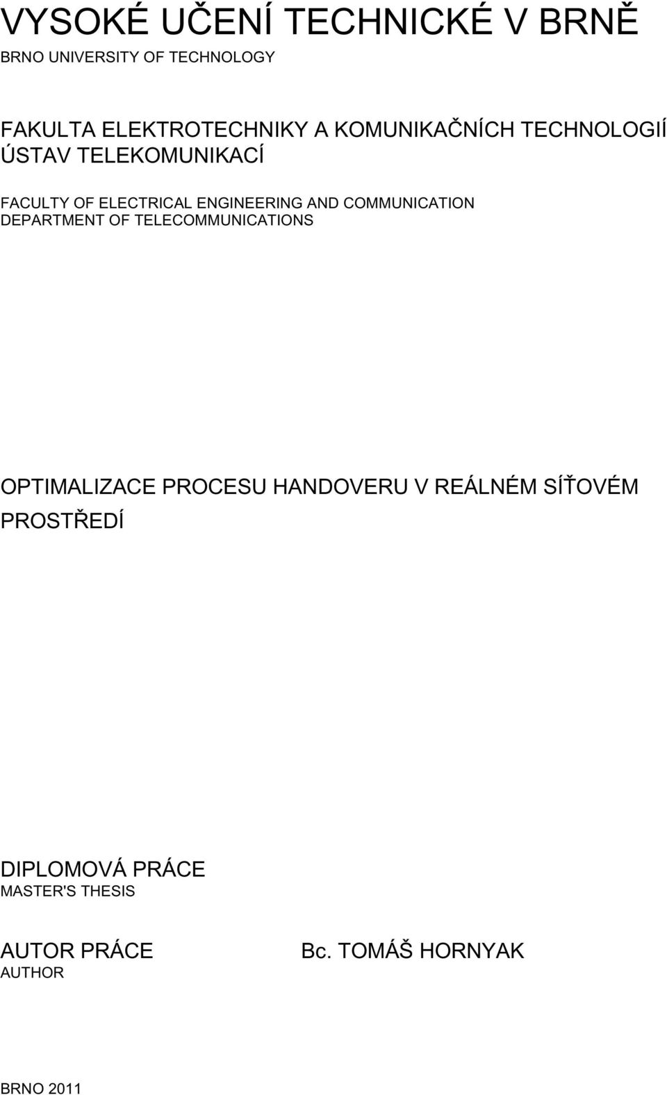 COMMUNICATION DEPARTMENT OF TELECOMMUNICATIONS OPTIMALIZACE PROCESU HANDOVERU V REÁLNÉM