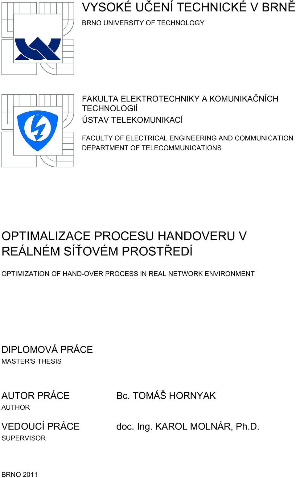PROCESU HANDOVERU V REÁLNÉM SÍŤOVÉM PROSTŘEDÍ OPTIMIZATION OF HAND-OVER PROCESS IN REAL NETWORK ENVIRONMENT DIPLOMOVÁ