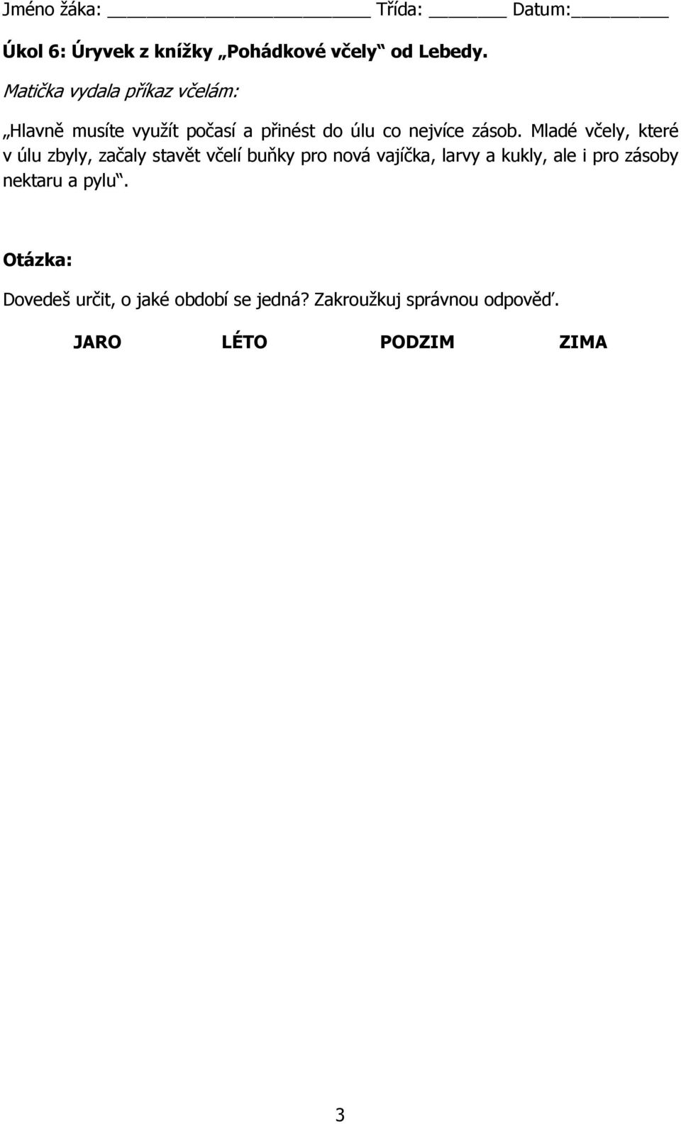 Mladé včely, které v úlu zbyly, začaly stavět včelí buňky pro nová vajíčka, larvy a kukly, ale i