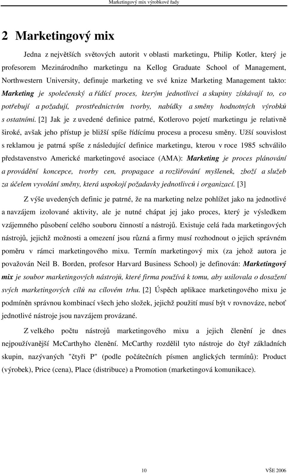tvorby, nabídky a směny hodnotných výrobků s ostatními.