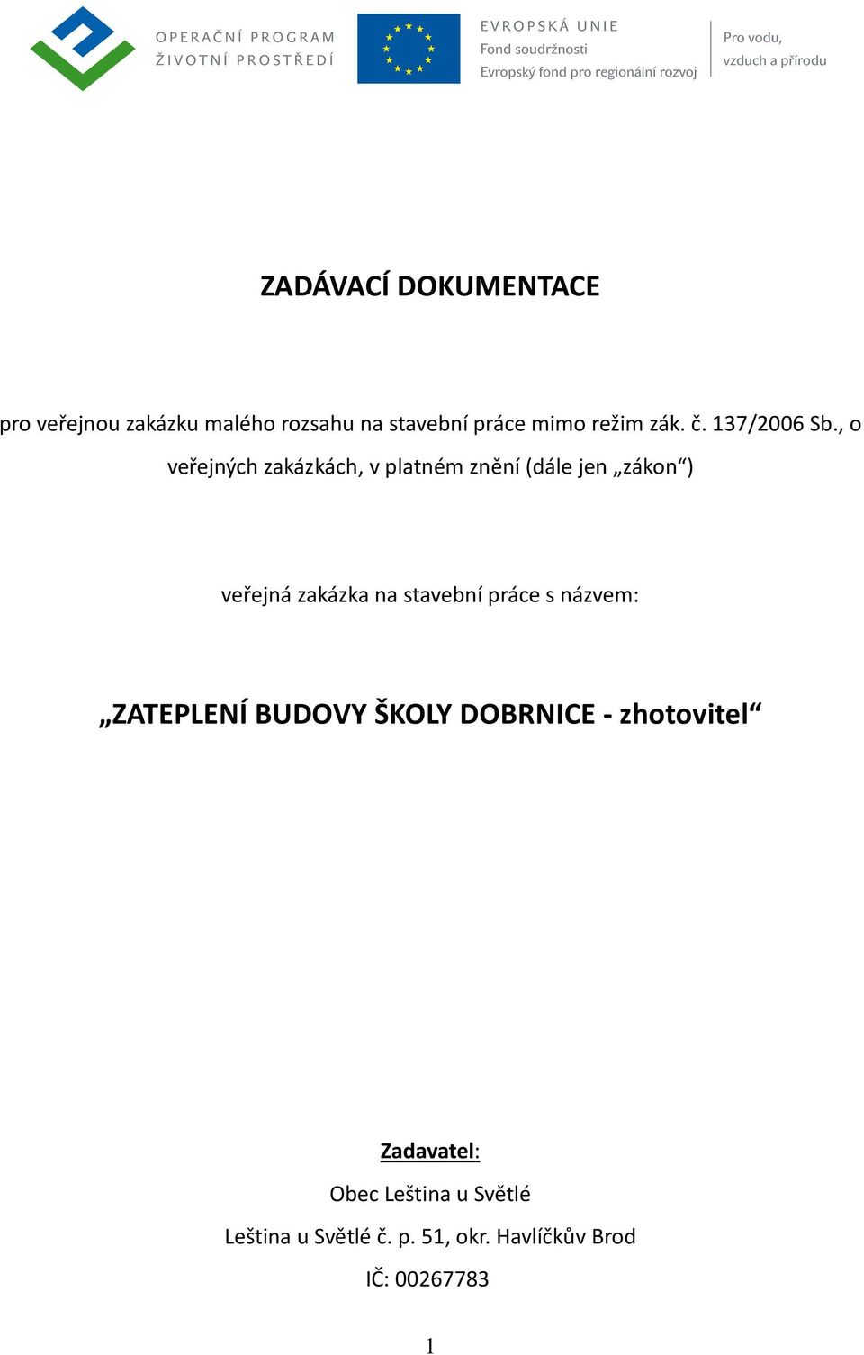 , o veřejných zakázkách, v platném znění (dále jen zákon ) veřejná zakázka na stavební