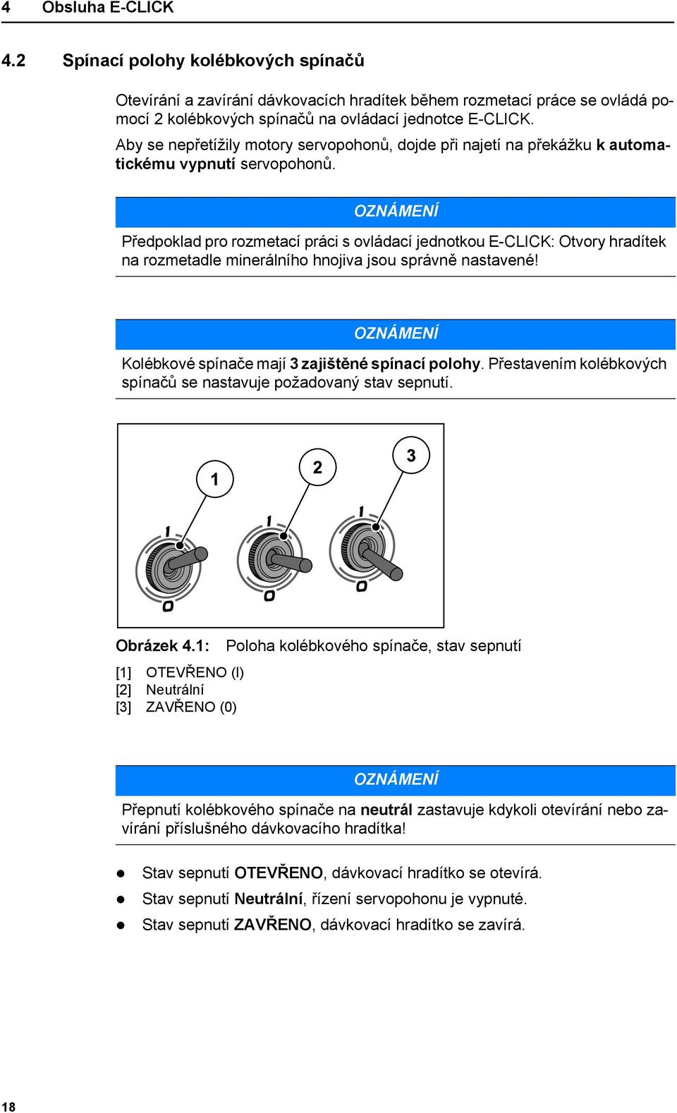 OZNÁMENÍ Předpoklad pro rozmetací práci s ovládací jednotkou E-CLICK: Otvory hradítek na rozmetadle minerálního hnojiva jsou správně nastavené!