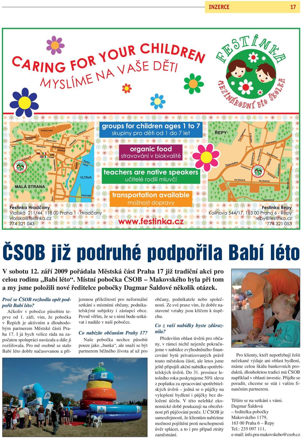 Ačkoliv v pobočce působím teprve od 1. září, vím, že pobočka v Řepích je aktivním a dlouhodobým partnerem Městské části Praha 17.