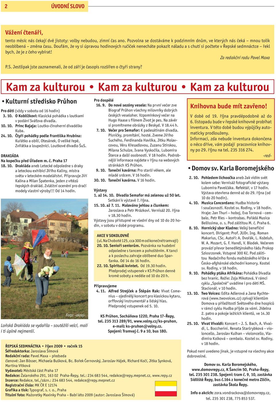 Jestlipak jste zaznamenali, že od září je časopis rozšířen o čtyři strany? Kam za kulturou Kam za kulturou Kam za kulturou Kulturní středisko Průhon Pro děti (vždy v sobotu od 16 hodin) 3. 10.
