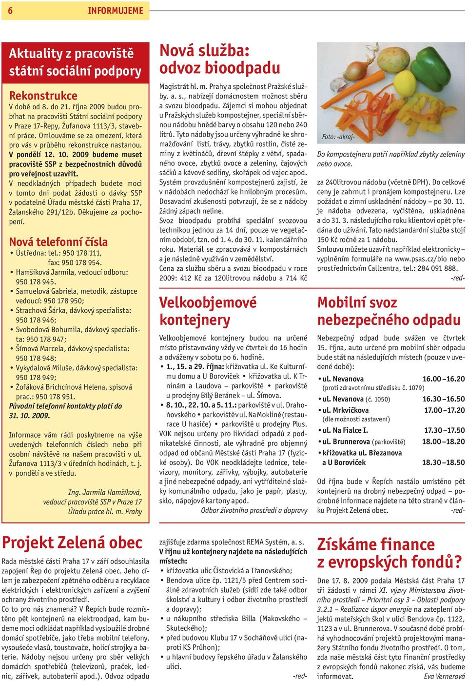 10. 2009 budeme muset pracoviště SSP z bezpečnostních důvodů pro veřejnost uzavřít.