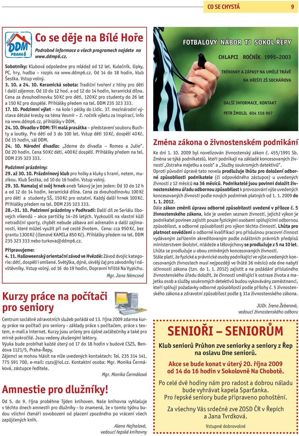 Cena za dvouhodinovku 50 Kč pro děti, 120 Kč pro studenty do 26 let a 150 Kč pro dospělé. Přihlášky předem na tel. DDM 235 323 333. 17. 10. Podzimní výlet na kole i pěšky do Lidic. 37.