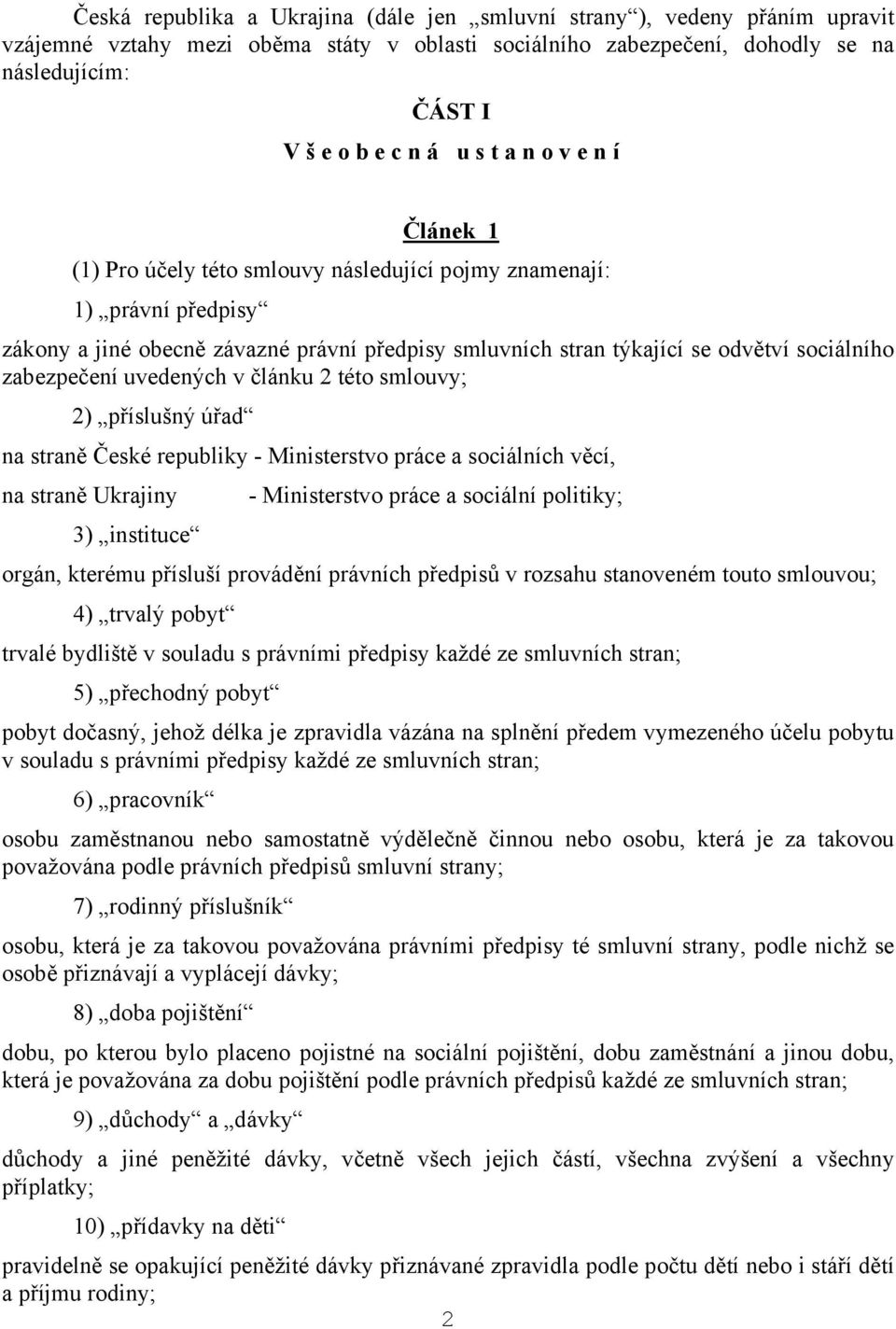 zabezpečení uvedených v článku 2 této smlouvy; 2) příslušný úřad na straně České republiky - Ministerstvo práce a sociálních věcí, na straně Ukrajiny - Ministerstvo práce a sociální politiky; 3)