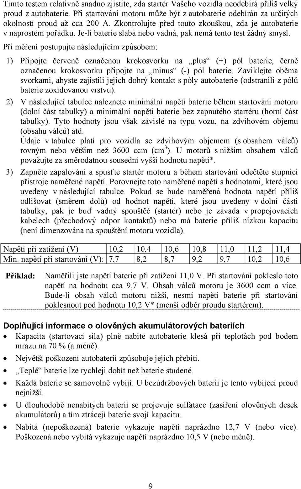 Je-li baterie slabá nebo vadná, pak nemá tento test žádný smysl.