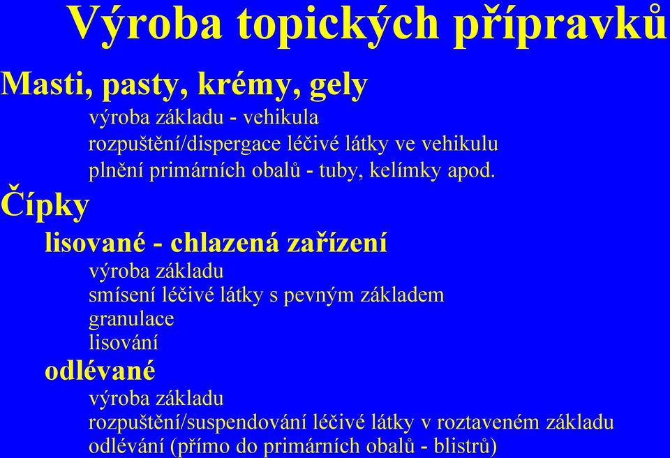 Čípky lisované - chlazená zařízení výroba základu smísení léčivé látky s pevným základem granulace