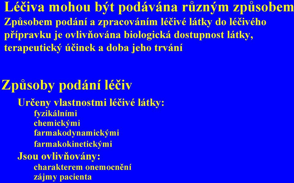 jeho trvání Způsoby podání léčiv Určeny vlastnostmi léčivé látky: fyzikálními chemickými