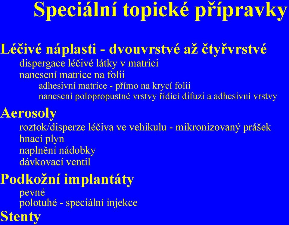 vrstvy řídící difuzi a adhesivní vrstvy Aerosoly roztok/disperze léčiva ve vehikulu - mikronizovaný