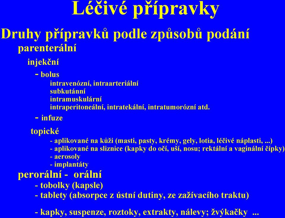 - infuze topické - aplikované na kůži (masti, pasty, krémy, gely, lotia, léčivé náplasti,.