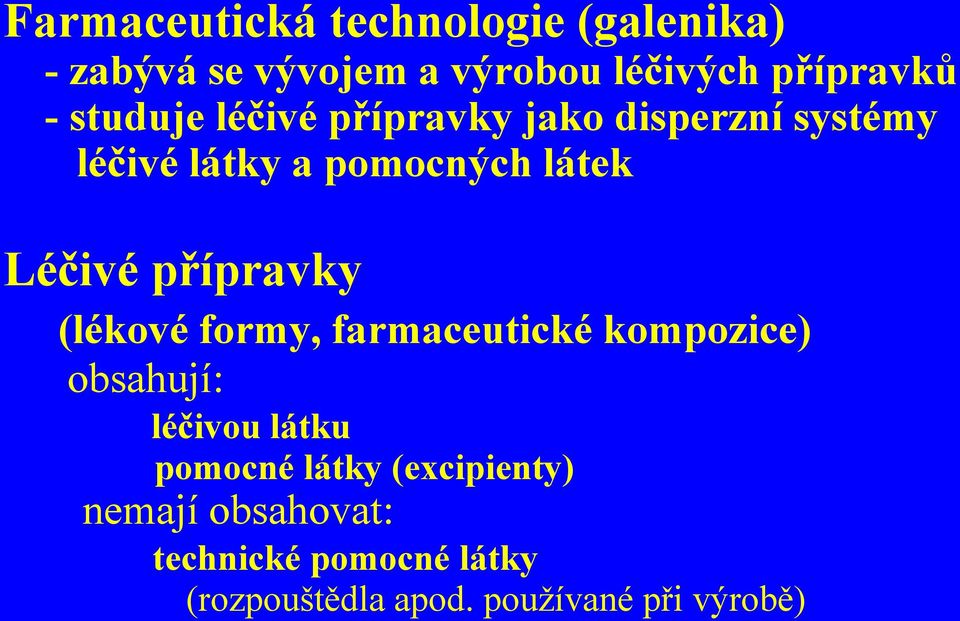 přípravky (lékové formy, farmaceutické kompozice) obsahují: léčivou látku pomocné látky