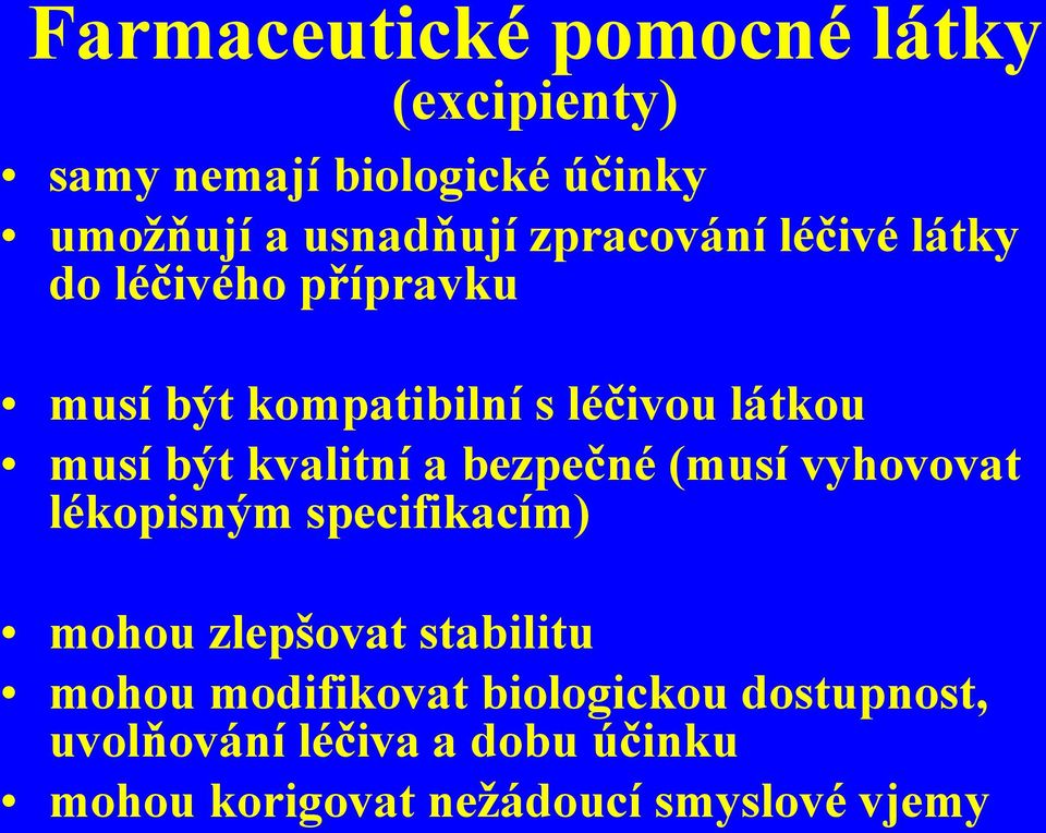 kvalitní a bezpečné (musí vyhovovat lékopisným specifikacím) mohou zlepšovat stabilitu mohou