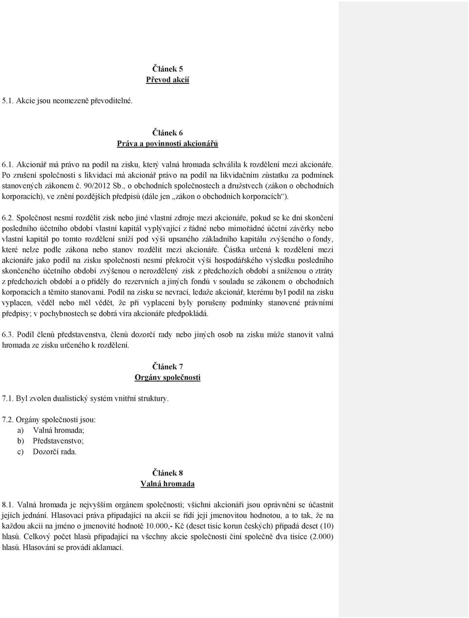 , o obchodních spolenostech a družstvech (zákon o obchodních korporacích), ve znní pozdjších pedpis (dále jen zákon o obchodních korporacích ). 6.2.