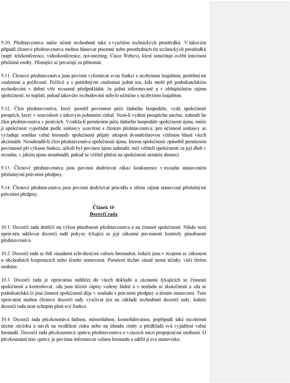 lenové pedstavenstva jsou povinni vykonávat svou funkci s nezbytnou loajalitou, potebnými znalostmi a pelivostí.