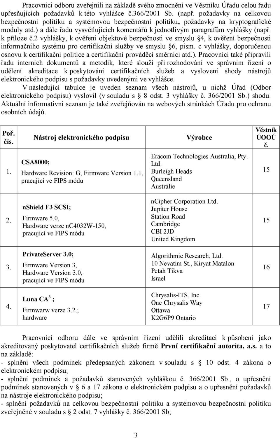 k příloze č.2 vyhlášky, k ověření objektové bezpečnosti ve smyslu 4, k ověření bezpečnosti informačního systému pro certifikační služby ve smyslu 6, písm.