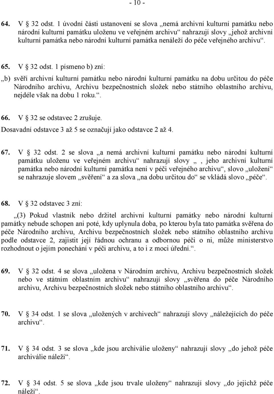 památka nenáleží do péče veřejného archivu. 65. V 32 odst.