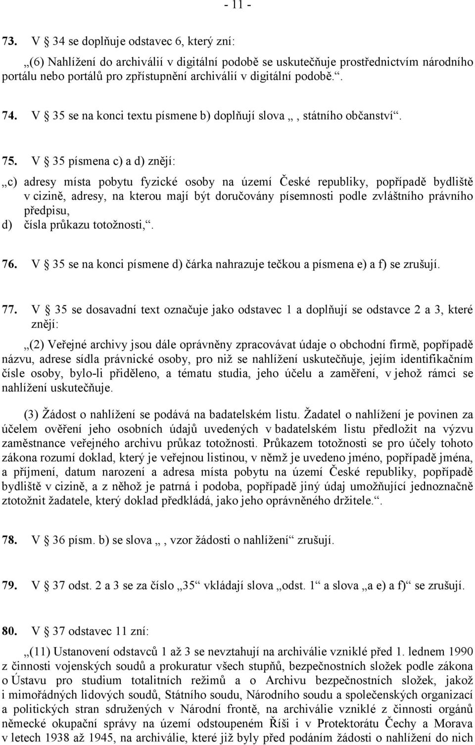 V 35 se na konci textu písmene b) doplňují slova, státního občanství. 75.