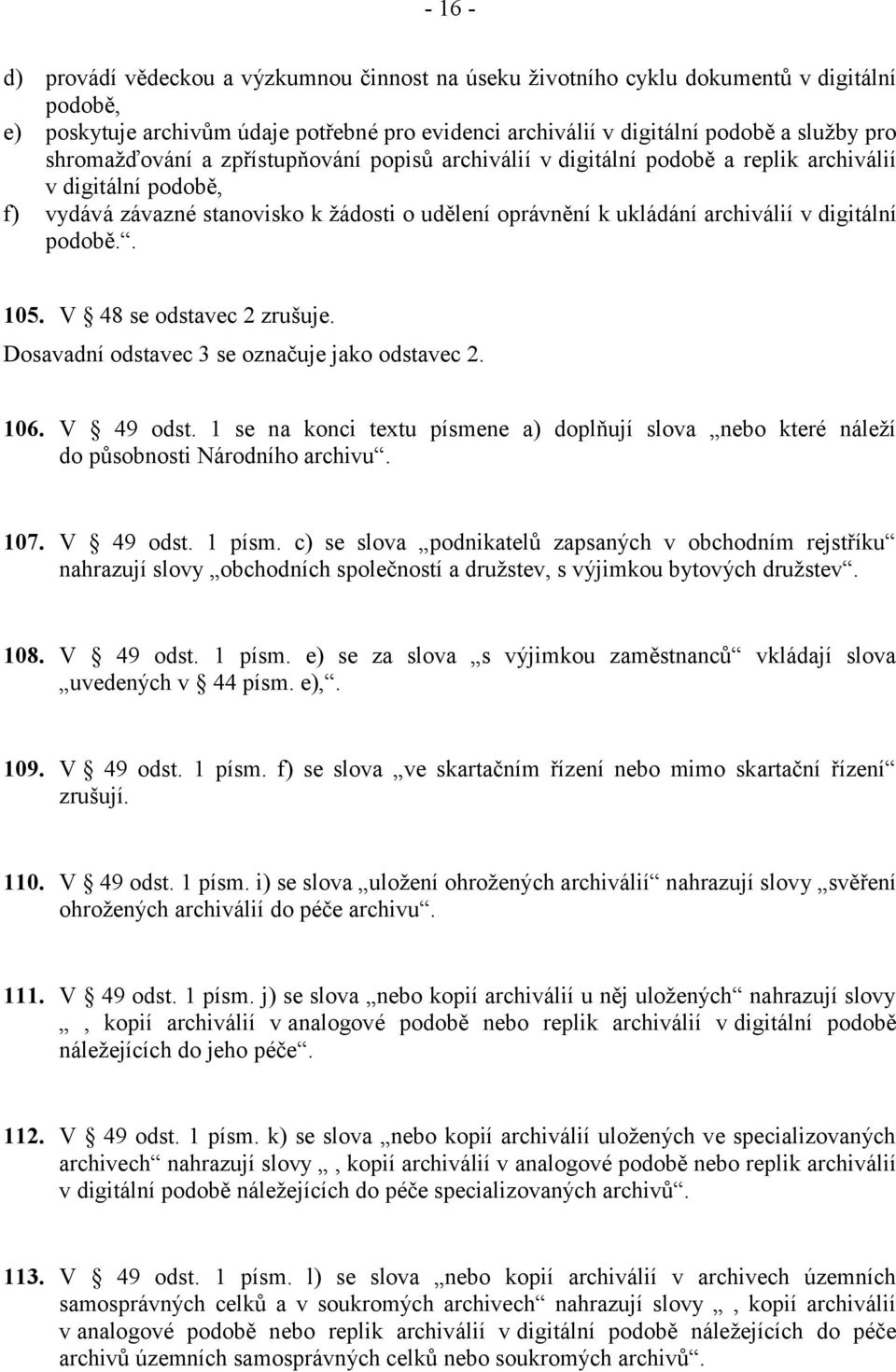 digitální podobě.. 105. V 48 se odstavec 2 zrušuje. Dosavadní odstavec 3 se označuje jako odstavec 2. 106. V 49 odst.