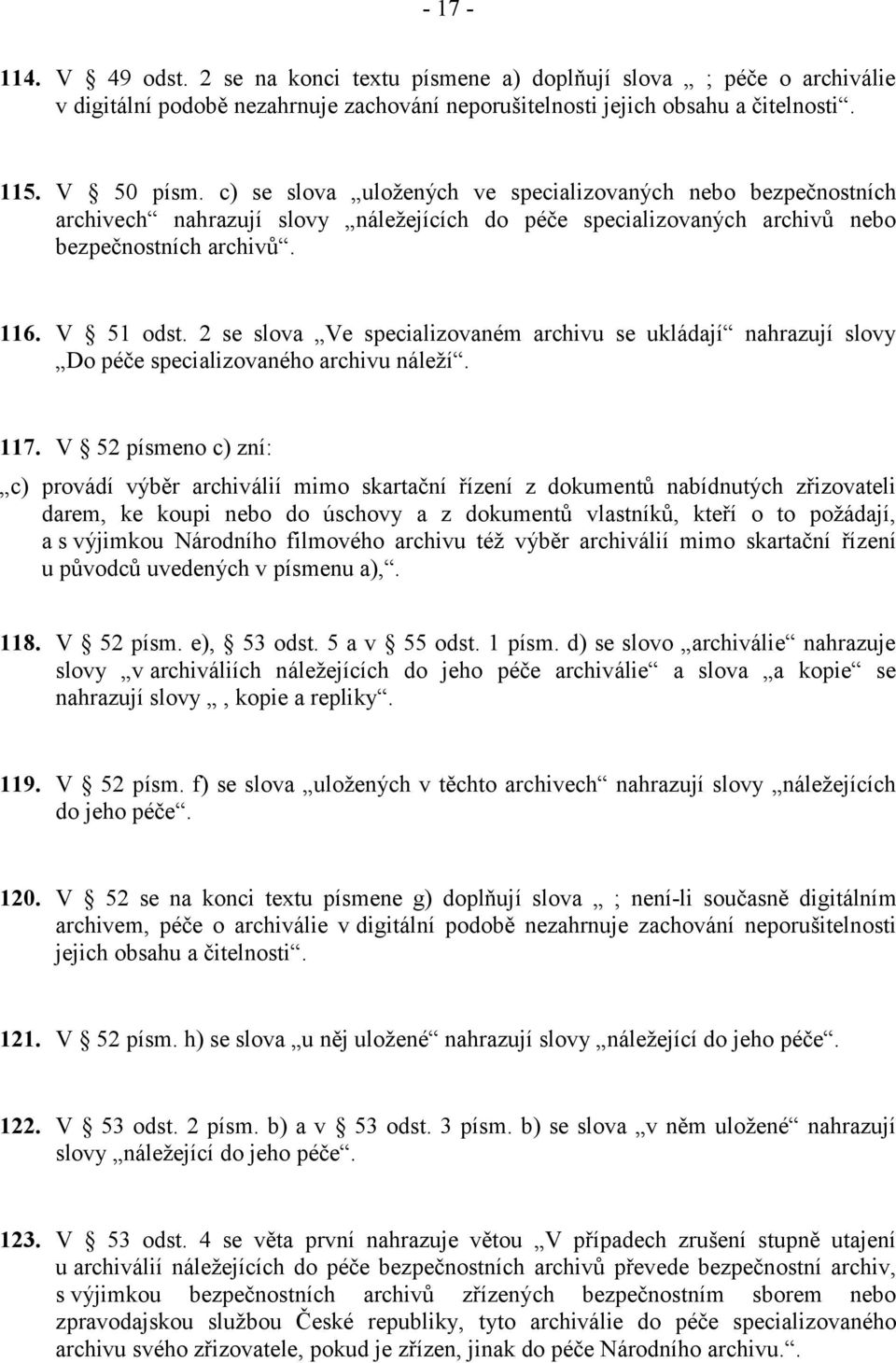 2 se slova Ve specializovaném archivu se ukládají nahrazují slovy Do péče specializovaného archivu náleží. 117.