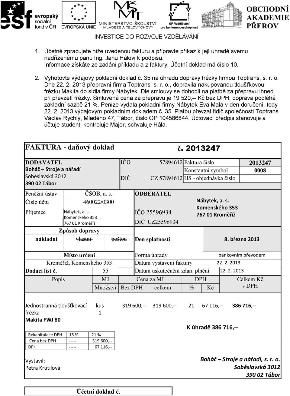 Dle smlouvy se dohodli na platbě za přepravu ihned při převzetí frézky. Smluvená cena za přepravu je 19 520,-- Kč bez DPH, doprava podléhá základní sazbě 21 %.