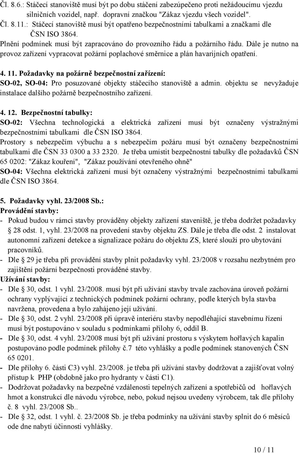 Dále je nutno na provoz zařízení vypracovat požární poplachové směrnice a plán havarijních opatření. 4. 11.