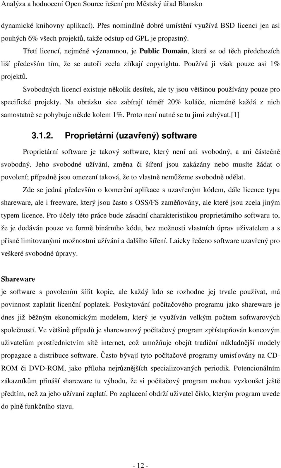 Svobodných licencí existuje několik desítek, ale ty jsou většinou používány pouze pro specifické projekty.