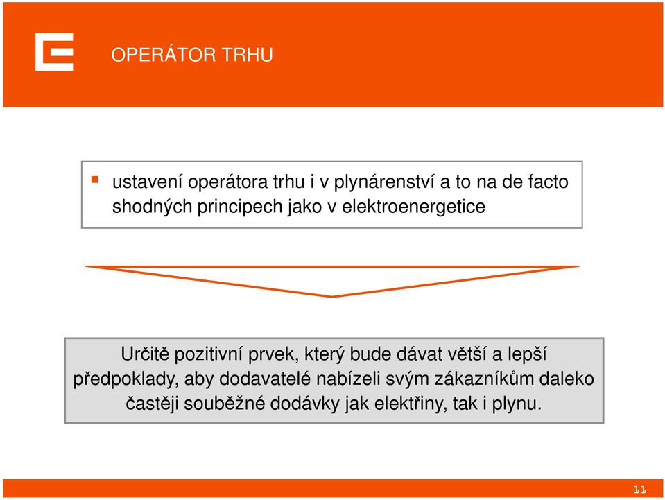 který bude dávat větší a lepší předpoklady, aby dodavatelé nabízeli