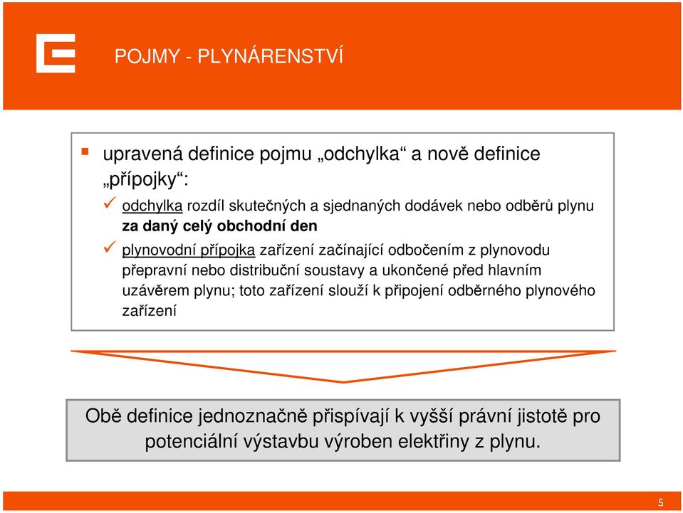 přepravní nebo distribuční soustavy a ukončené před hlavním uzávěrem plynu; toto zařízení slouží k připojení odběrného