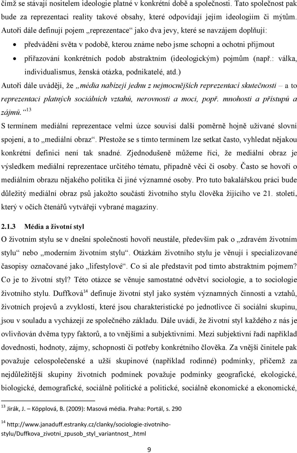 abstraktním (ideologickým) pojmům (např.: válka, individualismus, ženská otázka, podnikatelé, atd.
