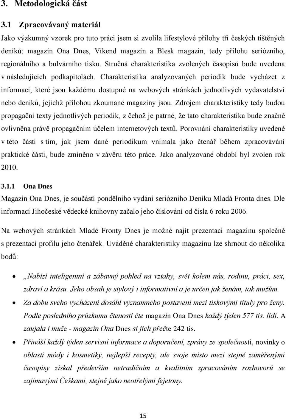 seriózního, regionálního a bulvárního tisku. Stručná charakteristika zvolených časopisů bude uvedena v následujících podkapitolách.