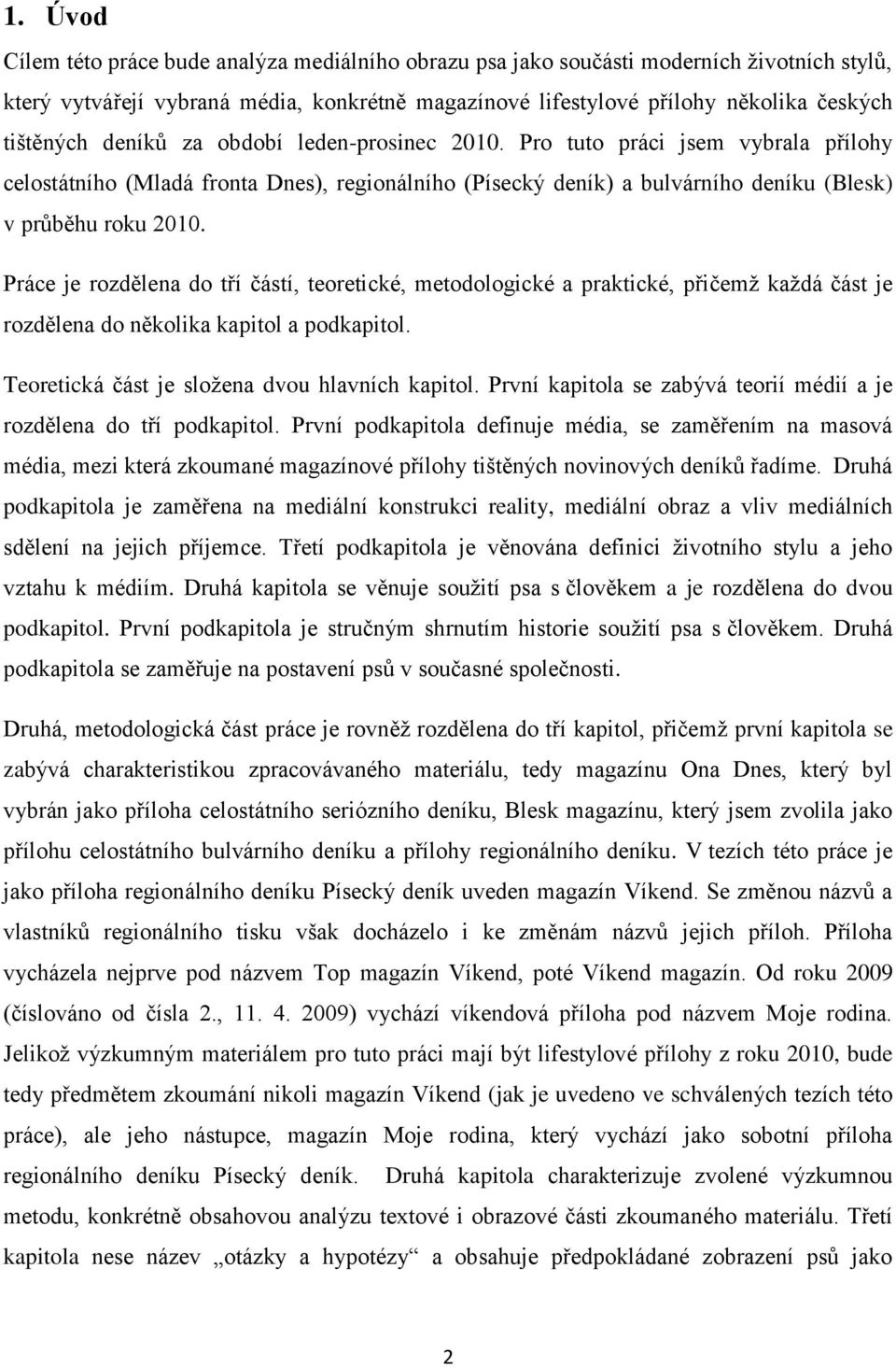 Práce je rozdělena do tří částí, teoretické, metodologické a praktické, přičemž každá část je rozdělena do několika kapitol a podkapitol. Teoretická část je složena dvou hlavních kapitol.