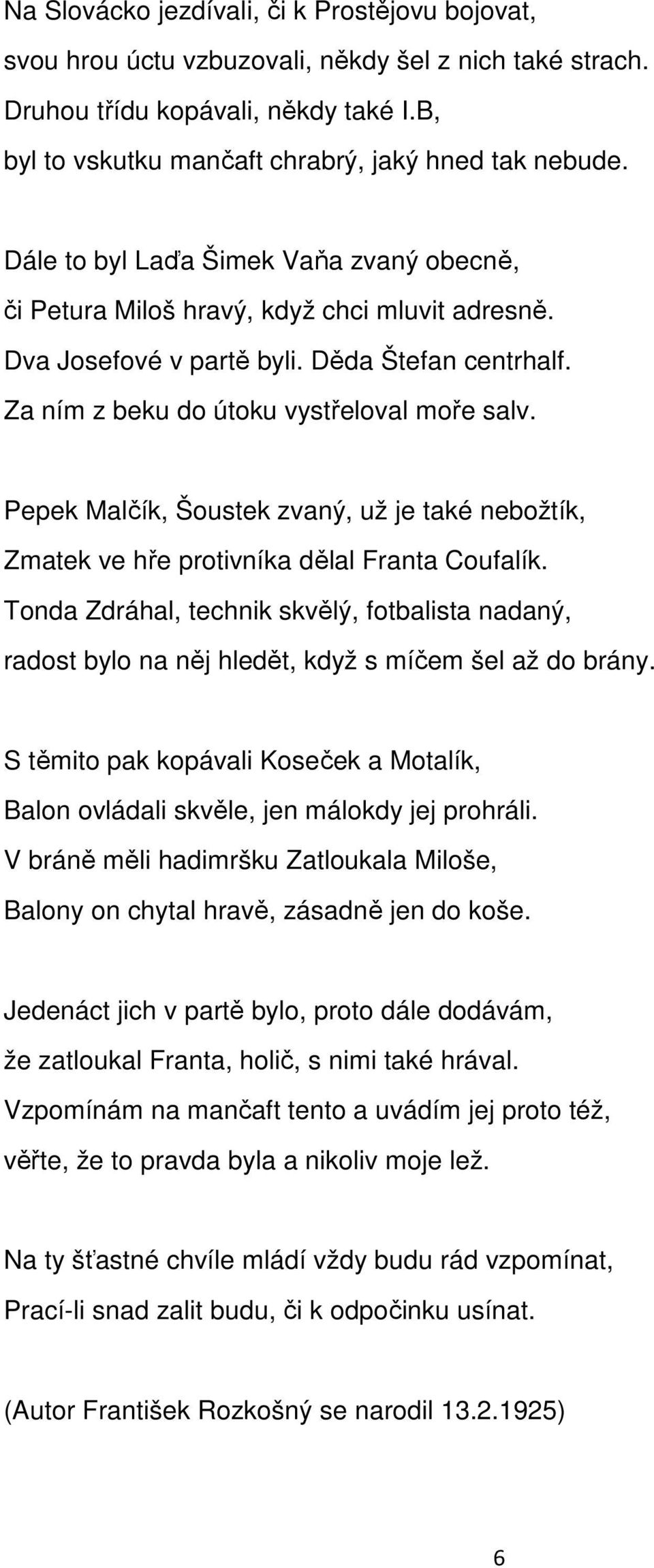 Pepek Malčík, Šoustek zvaný, už je také nebožtík, Zmatek ve hře protivníka dělal Franta Coufalík.