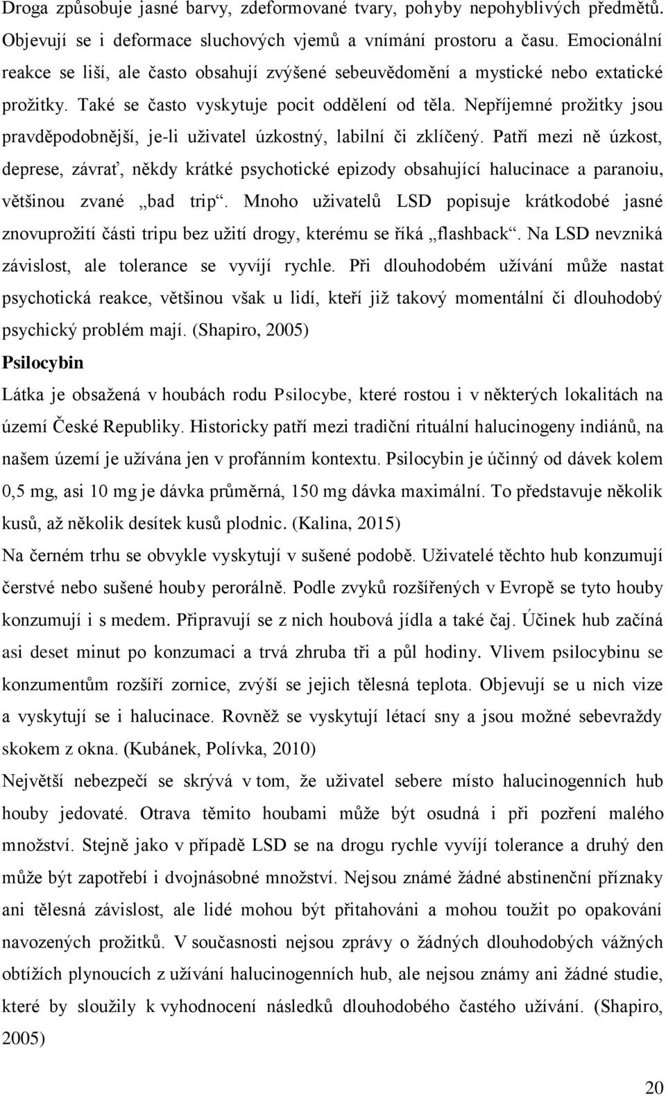 Nepříjemné prožitky jsou pravděpodobnější, je-li uživatel úzkostný, labilní či zklíčený.