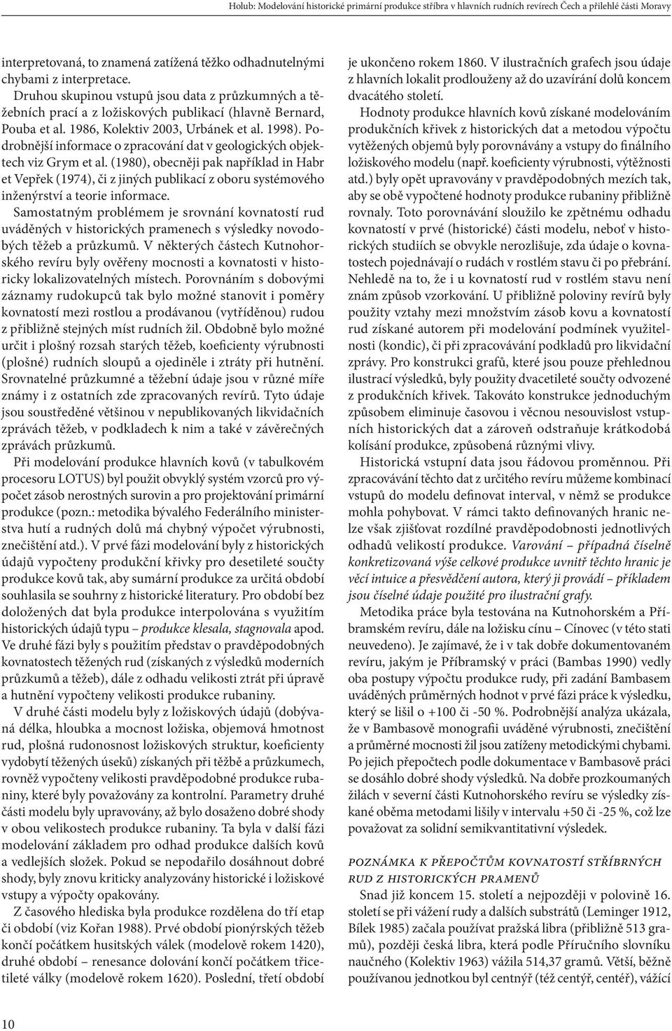 Podrobnější informace o zpracování dat v geologických objektech viz Grym et al.
