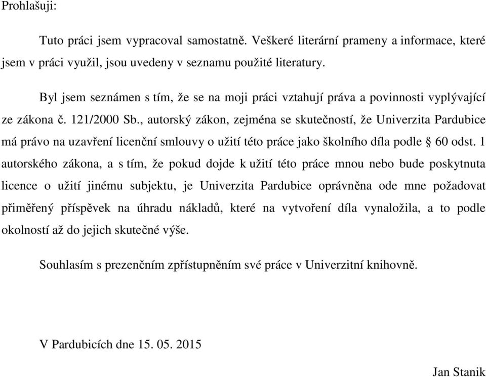 , autorský zákon, zejména se skutečností, že Univerzita Pardubice má právo na uzavření licenční smlouvy o užití této práce jako školního díla podle 60 odst.