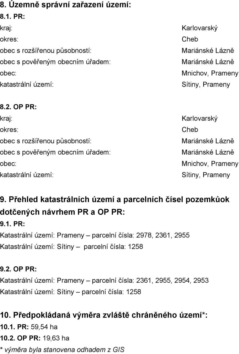 OP PR: kraj: okres: obec s rozšířenou působností: obec s pověřeným obecním úřadem: obec: katastrální území: Karlovarský Cheb Mariánské Lázně Mariánské Lázně Mnichov, Prameny Sítiny, Prameny 9.