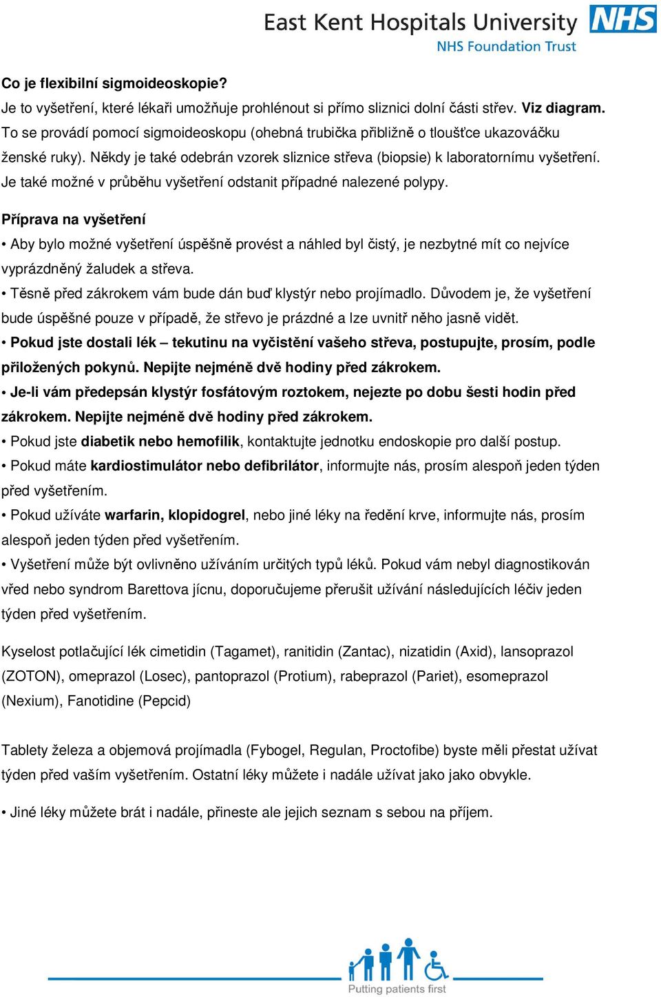 Je také možné v průběhu vyšetření odstanit případné nalezené polypy.