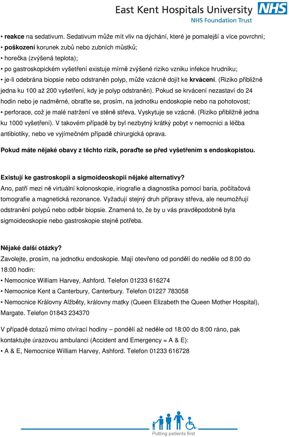 riziko vzniku infekce hrudníku; je-li odebrána biopsie nebo odstraněn polyp, může vzácně dojít ke krvácení. (Riziko přibližně jedna ku 100 až 200 vyšetření, kdy je polyp odstraněn).