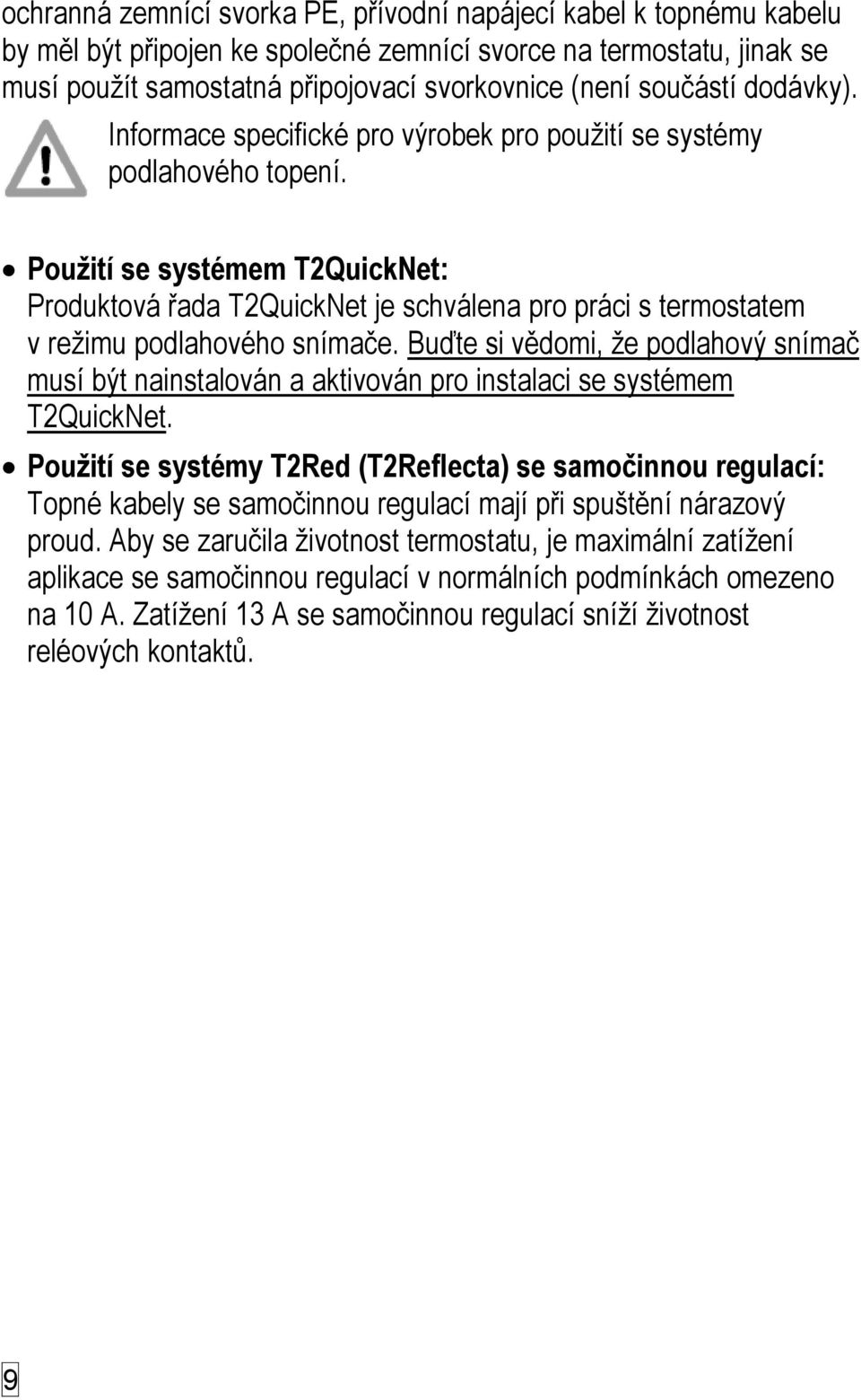 Použití se systémem T2QuickNet: Produktová řada T2QuickNet je schválena pro práci s termostatem v režimu podlahového snímače.