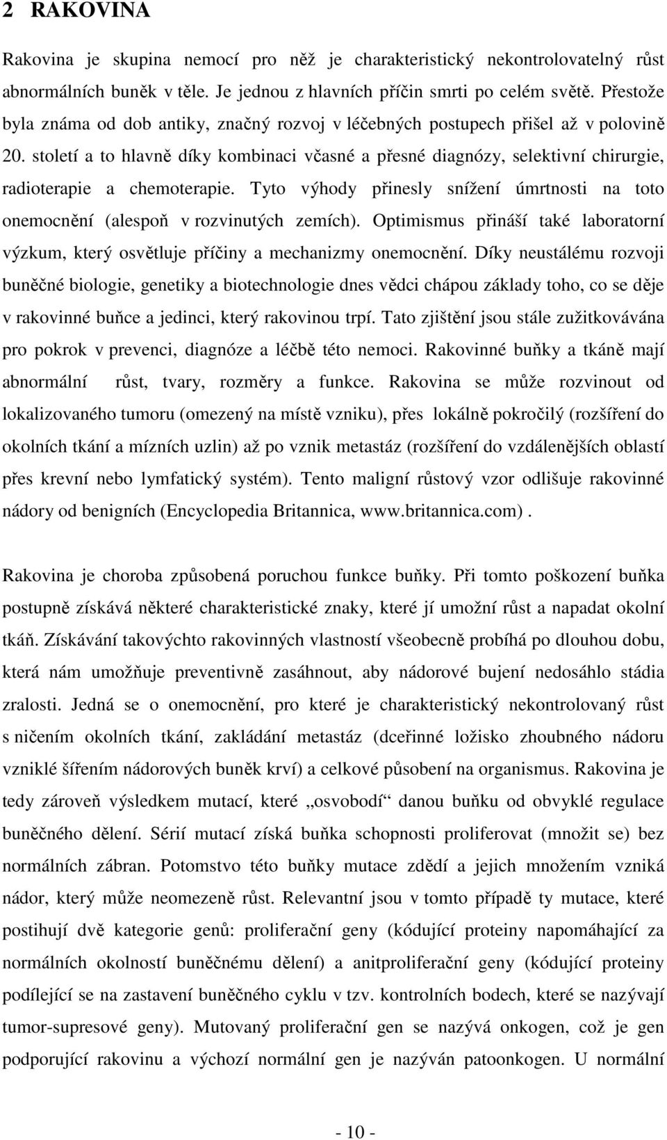 století a to hlavně díky kombinaci včasné a přesné diagnózy, selektivní chirurgie, radioterapie a chemoterapie.