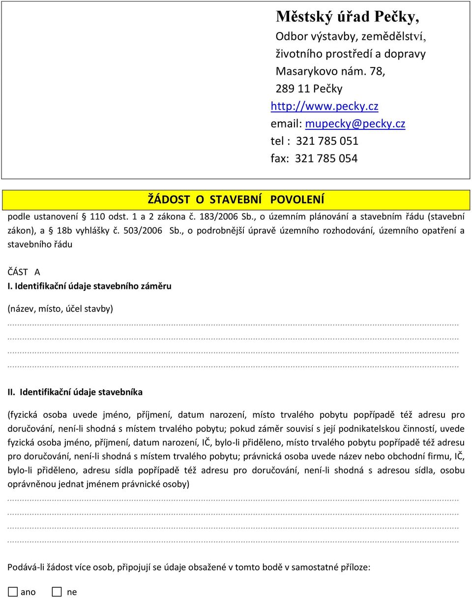 503/2006 Sb., o podrobnější úpravě územního rozhodování, územního opatření a stavebního řádu ČÁST A I. Identifikační údaje stavebního záměru (název, místo, účel stavby)............ II.