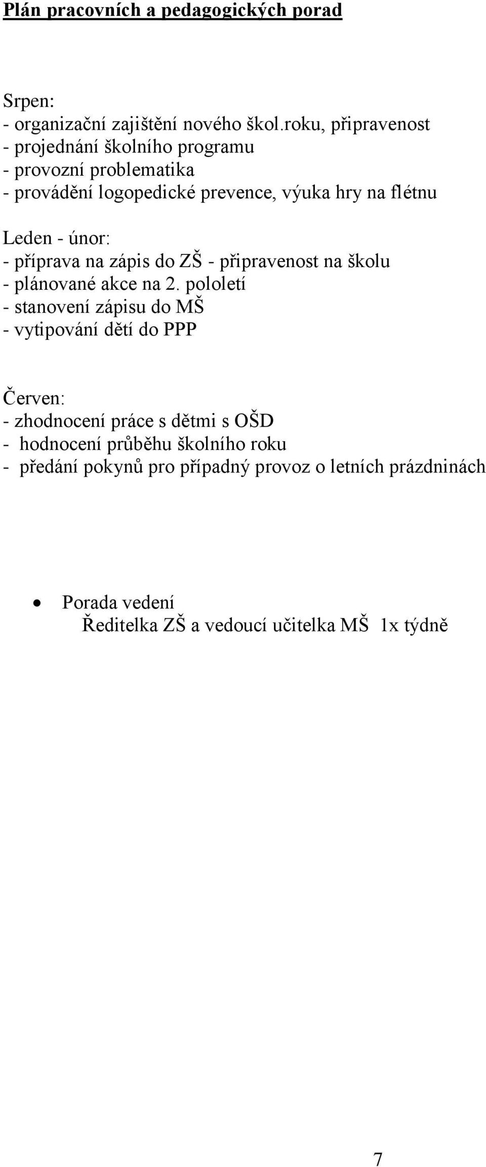 únor: - příprava na zápis do ZŠ - připravenost na školu - plánované akce na 2.