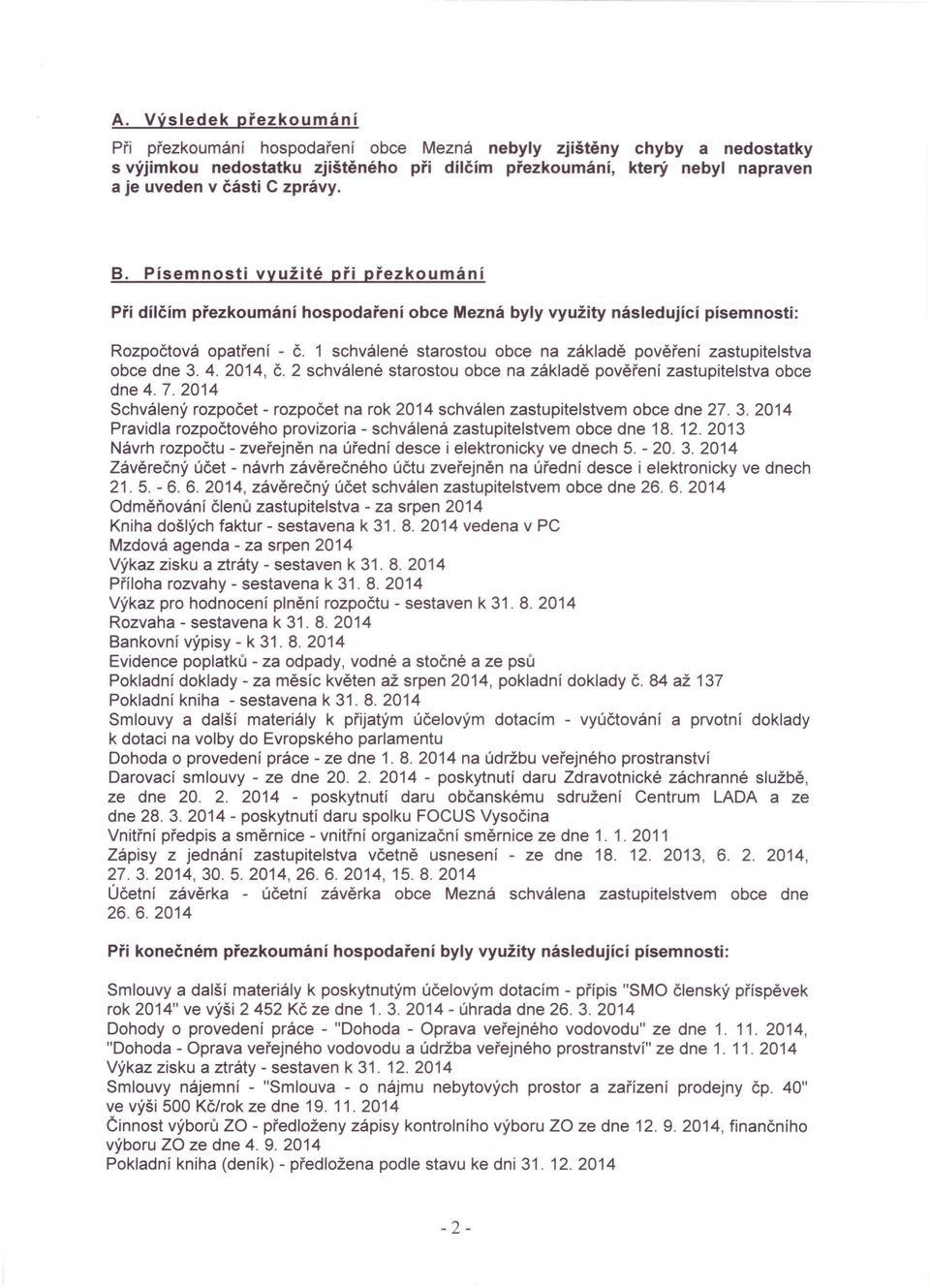 1 schválené starostou obce na základě pověření zastupitelstva obce dne 3. 4. 2014, Č. 2 schválené starostou obce na základě pověření zastupitelstva obce dne 4. 7.