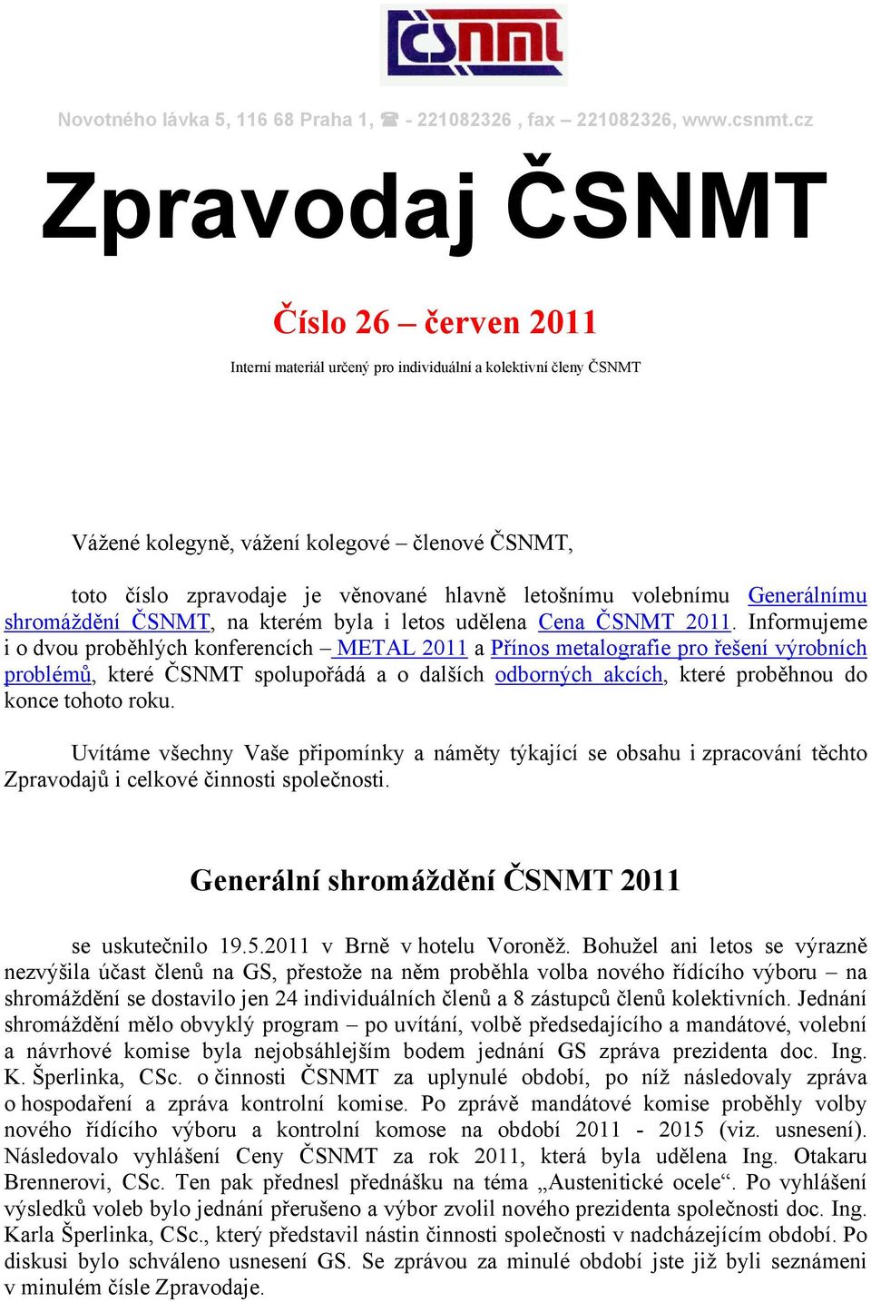 letošnímu volebnímu Generálnímu shromáždění ČSNMT, na kterém byla i letos udělena Cena ČSNMT 2011.